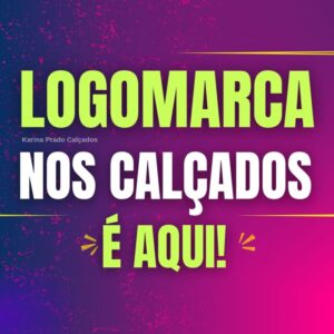 Venha realizar seu sonho de ter sua Logomarca nos Calçados, nas Caixas e nos Saquinhos de TNT